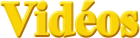 Vidéos